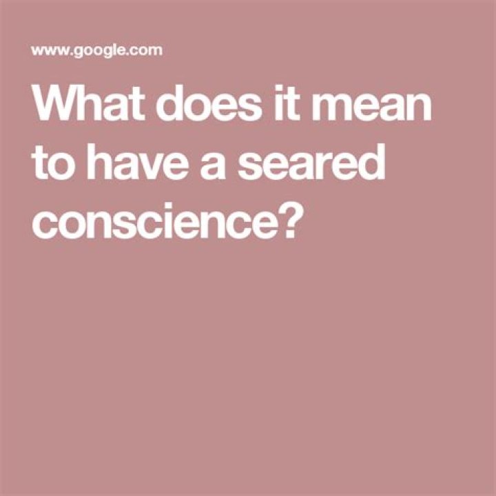 What does it mean to have a seared conscience?