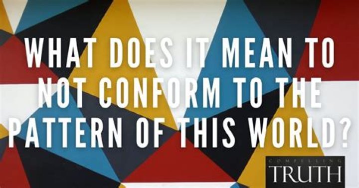 What does it mean to not conform to the pattern of this world (Romans 12:2)?