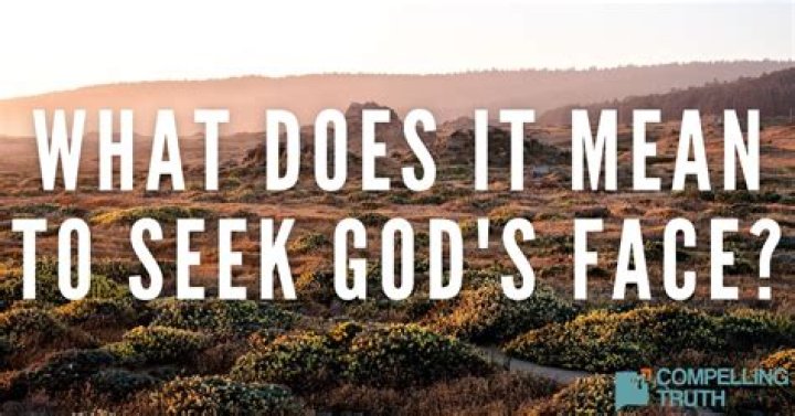 What does it mean to seek God’s face?