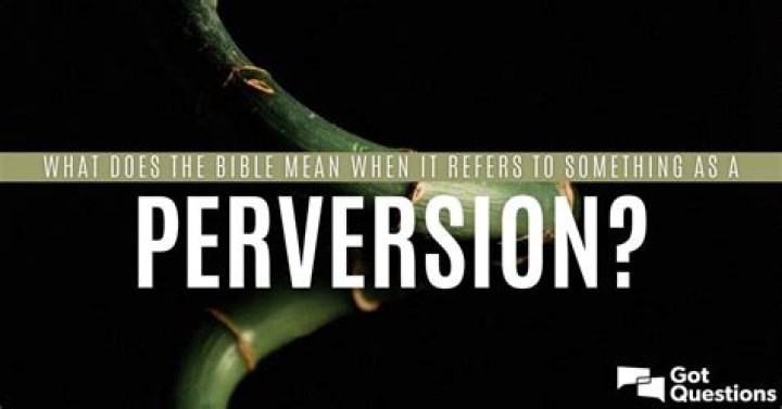 What does the Bible mean when it refers to something as a perversion?