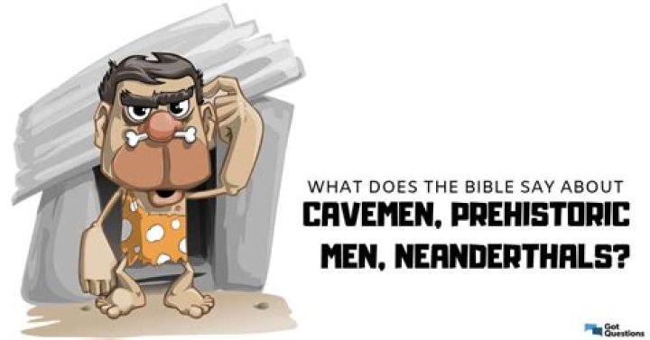 What does the Bible say about cavemen, prehistoric men, neanderthals?