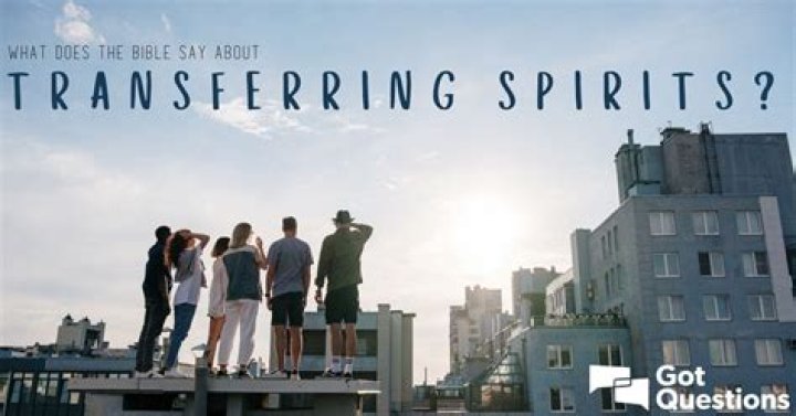 What does the Bible say about transferring spirits?