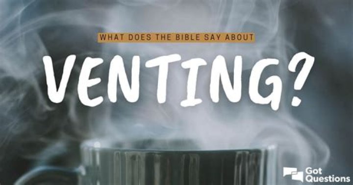 What does the Bible say about venting?