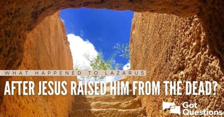 What happened to Lazarus after Jesus raised him from the dead?