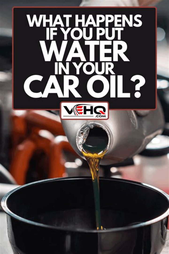 What happens if you put water in your car oil?