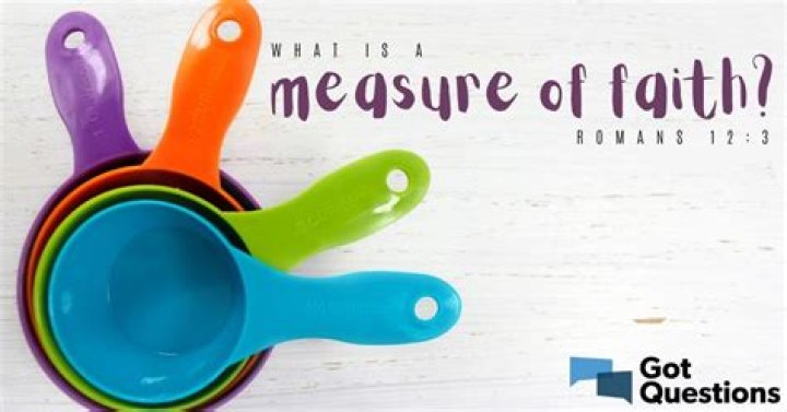 What is a measure of faith (Romans 12:3)?