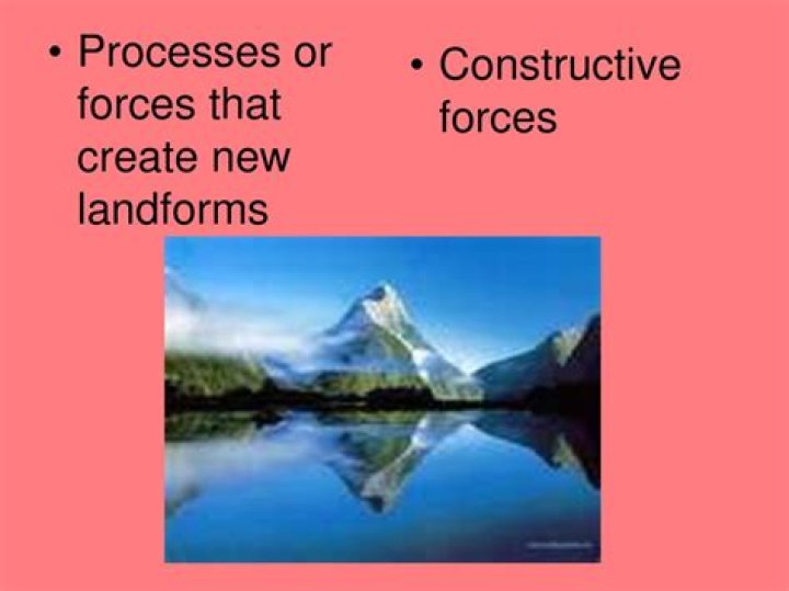 What is an example of land features formed from constructive forces?