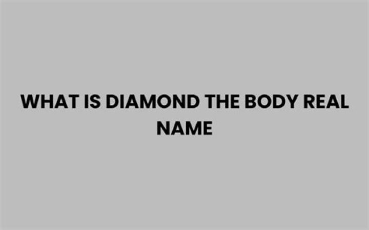 What Is Diamond The Body Real Name?