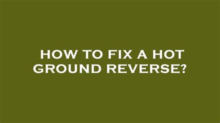 What is hot ground reverse?