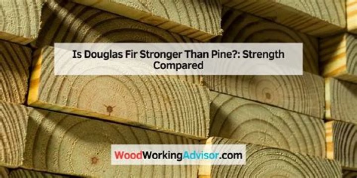 What is stronger pine or Douglas fir?