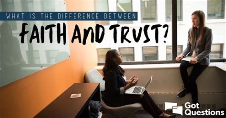 What is the difference between faith and trust?