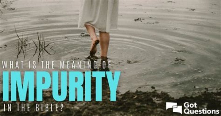 What is the meaning of impurity in the Bible?