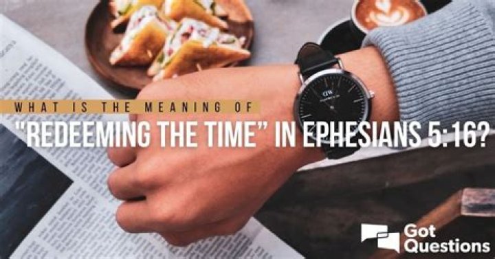What is the meaning of “redeeming the time” in Ephesians 5:16?