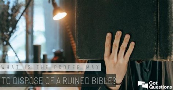 What is the proper way to dispose of a ruined Bible?