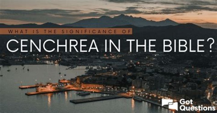 What is the significance of Cenchrea in the Bible?