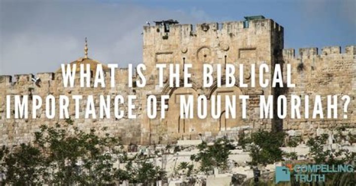 What is the significance of Mount Moriah in the Bible?