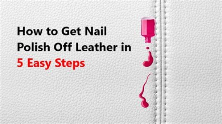 What takes nail polish off leather?