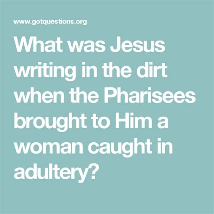 What was Jesus writing in the dirt/sand when the Pharisees brought to Him a woman caught in adultery?