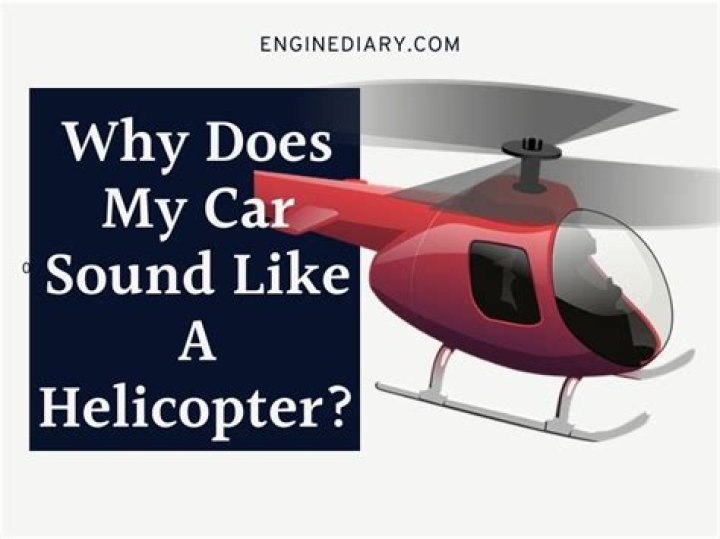 What would make my car sound like a helicopter?