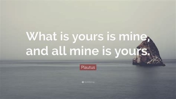 What's yours is mine and what's mine is mine quote?