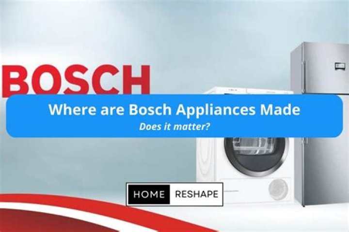 Where are Bosch appliances manufactured?