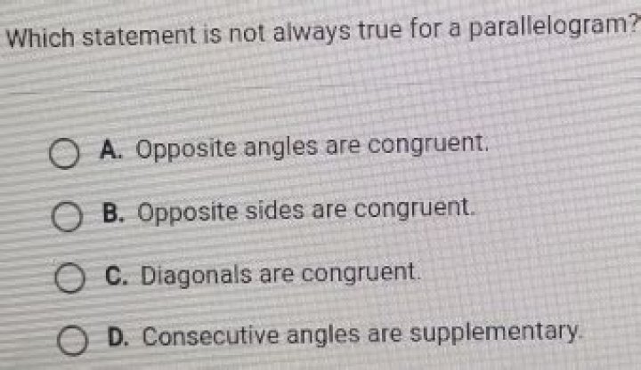 Which statement is not always true for a parallelogram?