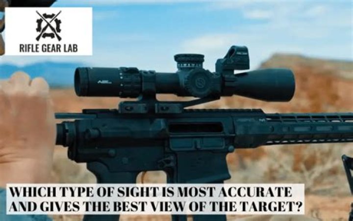 Which type of sight is most accurate and give the best view of the target?