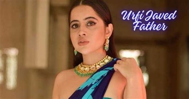 Who Is Urfi Javed Father?