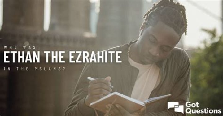 Who was Ethan the Ezrahite in the Psalms?