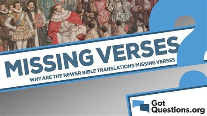 Why are the newer translations of the Bible missing verses?