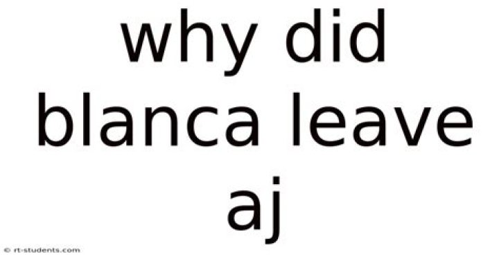 Why did Blanca leave AJ?