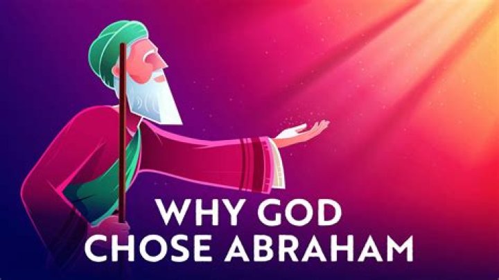 Why did God choose Abraham?