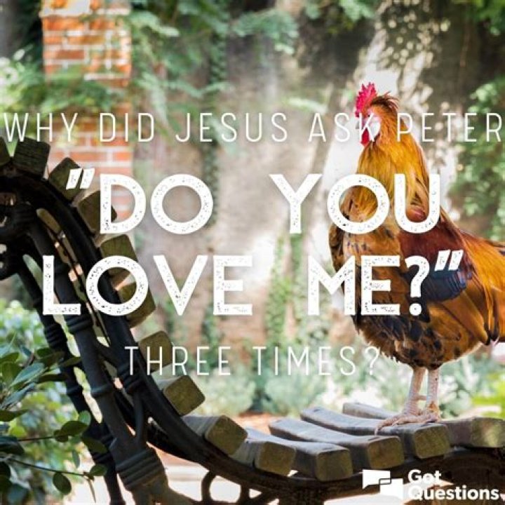 Why did Jesus ask Peter “Do you love me?” three times?