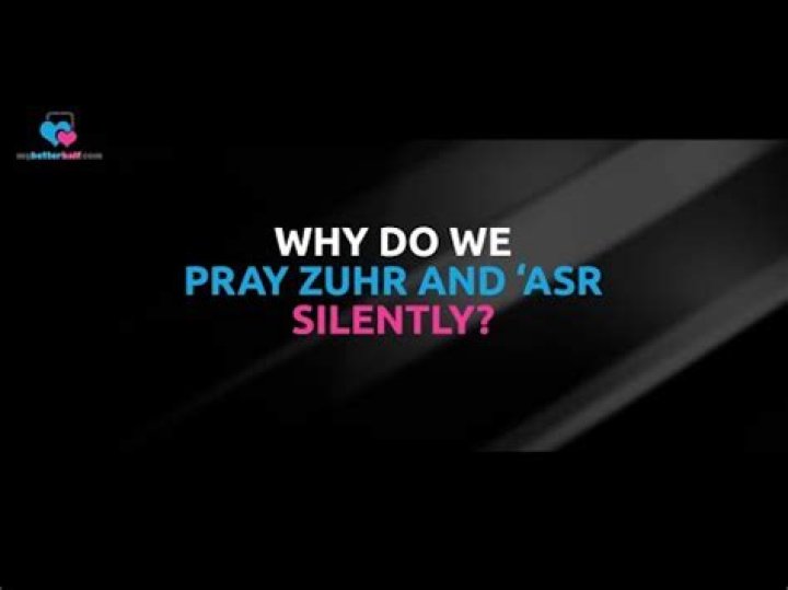 Why do we pray Zuhr and ‘Asr silently?