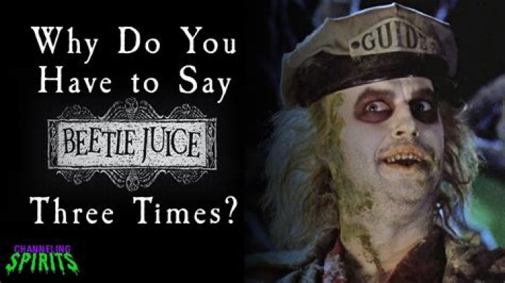 Why does Beetlejuice want you to say his name 3 times?