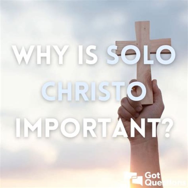 Why is solo Christo important?